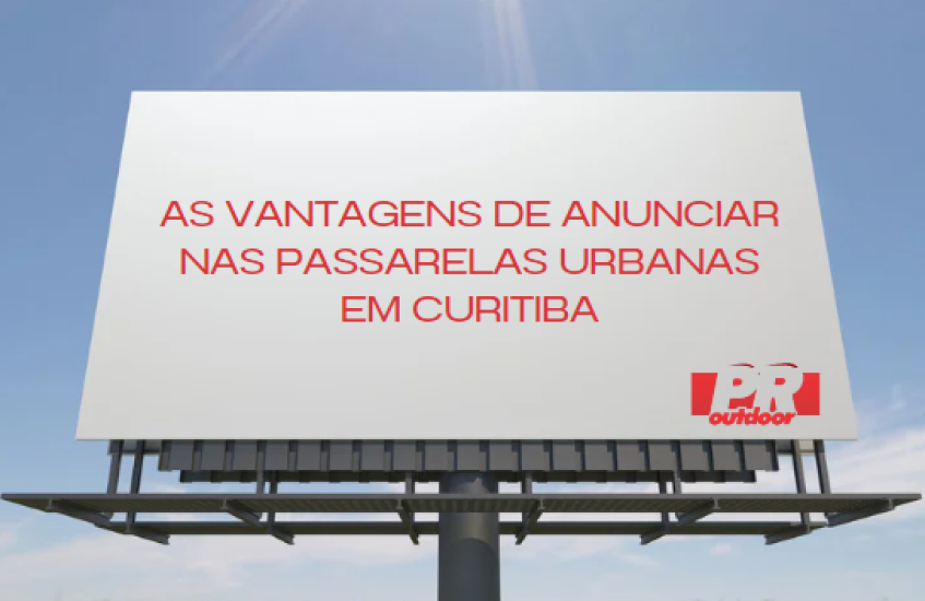 Curitiba em Todos os Níveis: As Vantagens de Anunciar nas Passarelas Urbanas