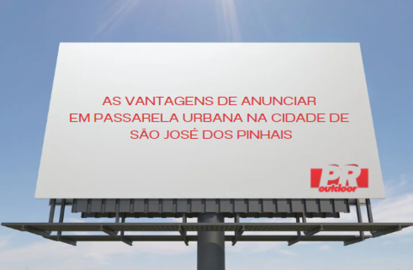 As Vantagens de Anunciar na Passarela Urbana de São José dos Pinhais