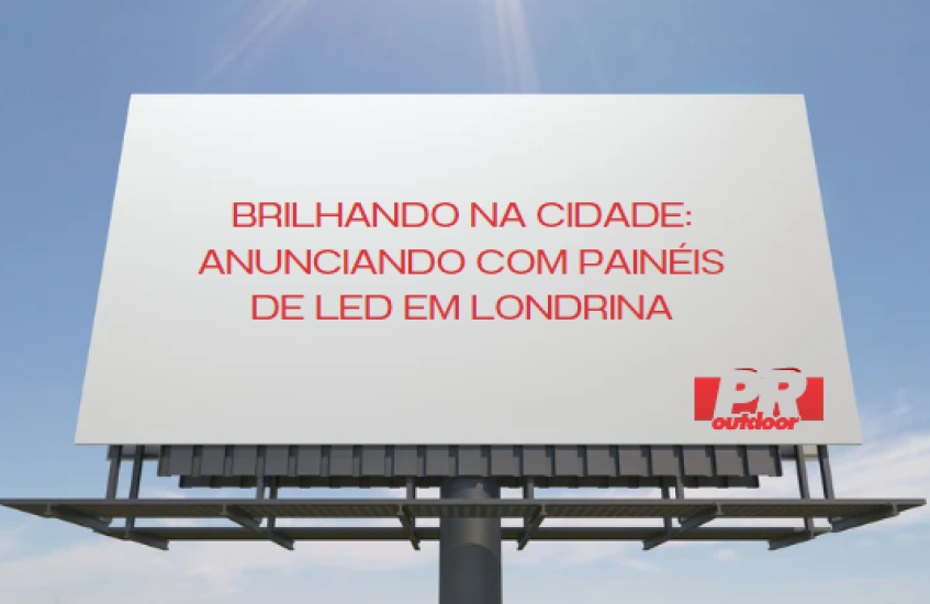 Brilhando na Cidade: Anunciando com Painéis de LED em Londrina