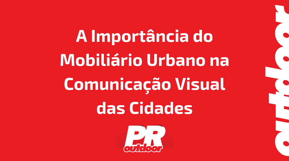 A Importância do Mobiliário Urbano na Comunicação Visual das Cidades