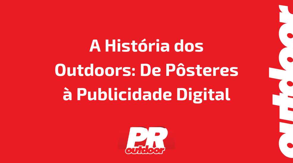 A História dos Outdoors: De Pôsteres à Publicidade Digital