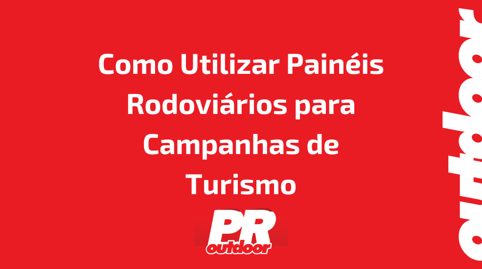 Como Utilizar Painéis Rodoviários para Campanhas de Turismo