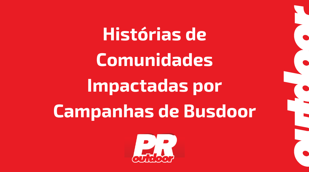 Histórias de Comunidades Impactadas por Campanhas de Busdoor