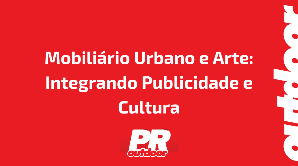 Mobiliário Urbano e Arte: Integrando Publicidade e Cultura