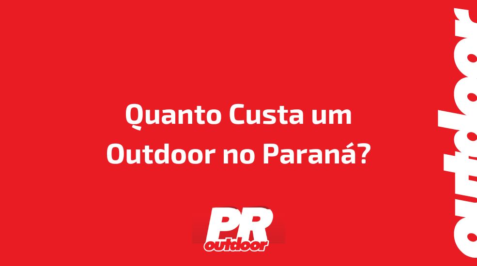 Quanto Custa um Outdoor no Paraná?