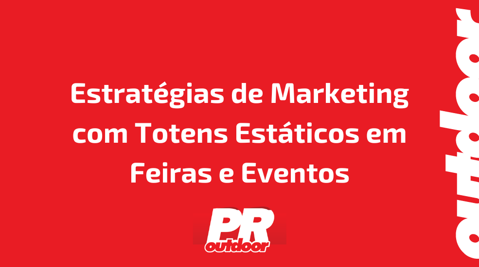 Estratégias de Marketing com Totens Estáticos em Feiras e Eventos