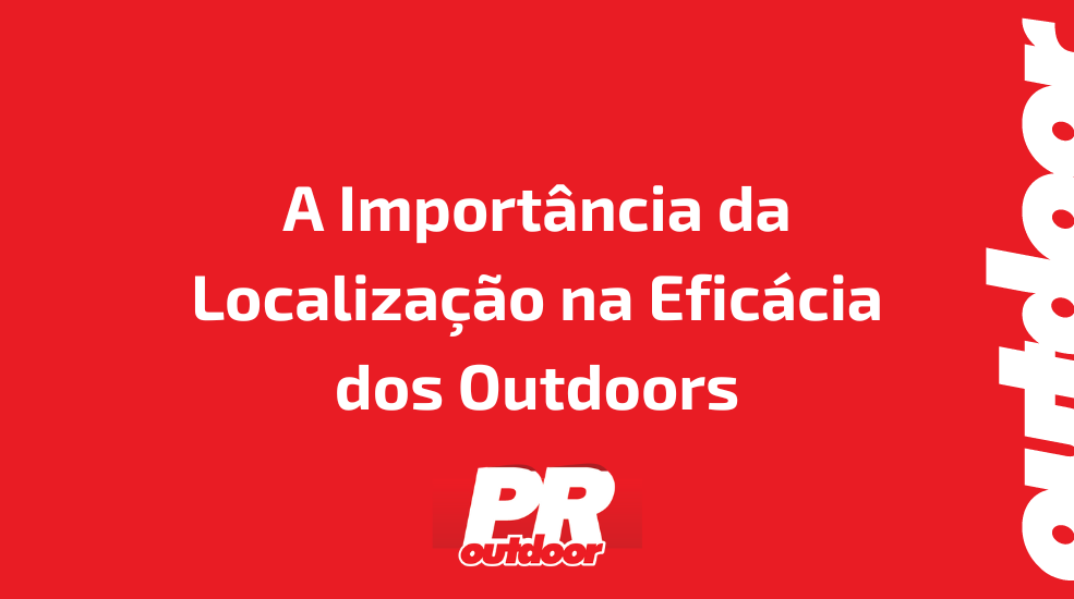 A Importância da Localização na Eficácia dos Outdoors