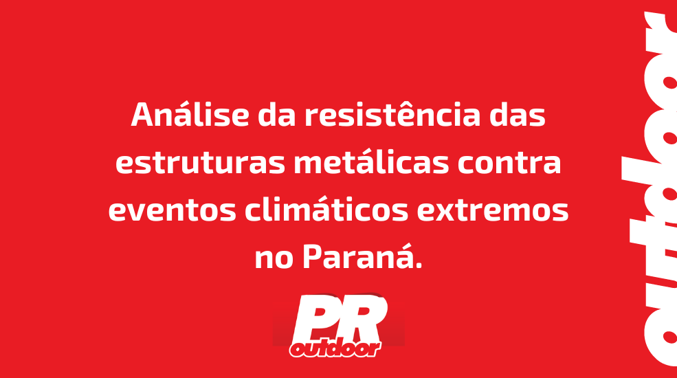 Análise da resistência das estruturas metálicas contra eventos climáticos extremos no Paraná.