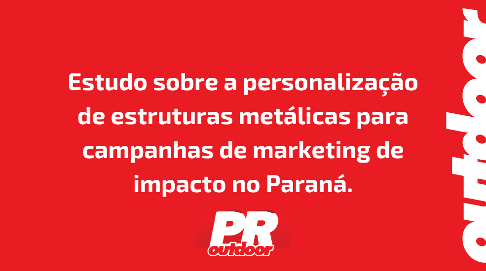 Estudo sobre a personalização de estruturas metálicas para campanhas de marketing de impacto no Paraná.