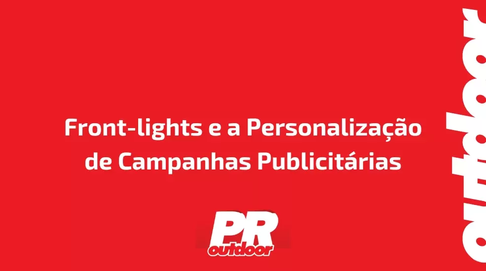 Front-lights e a Personalização de Campanhas Publicitárias