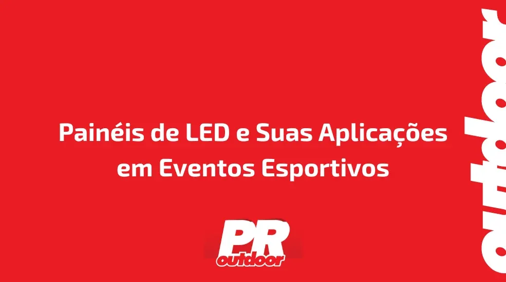 Painéis de LED e Suas Aplicações em Eventos Esportivos