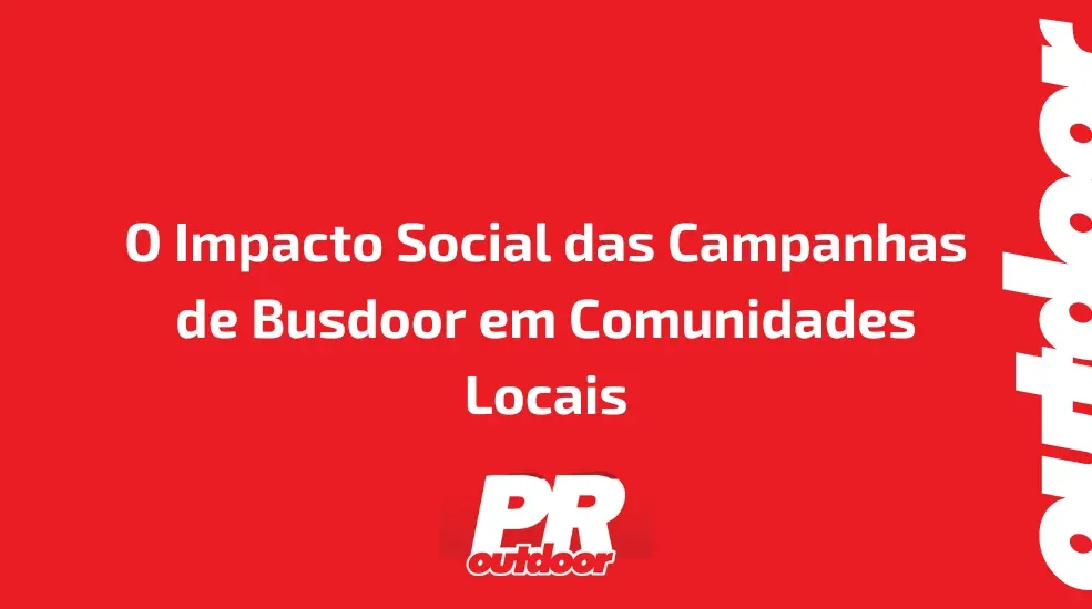 O Impacto Social das Campanhas de Busdoor em Comunidades Locais