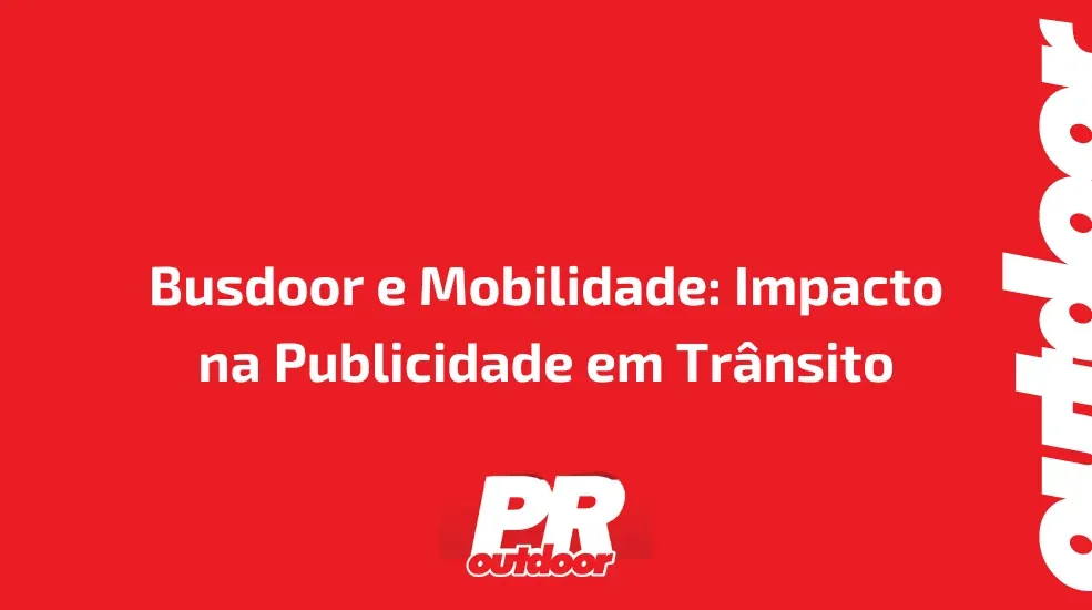 Busdoor e Mobilidade: Impacto na Publicidade em Trânsito