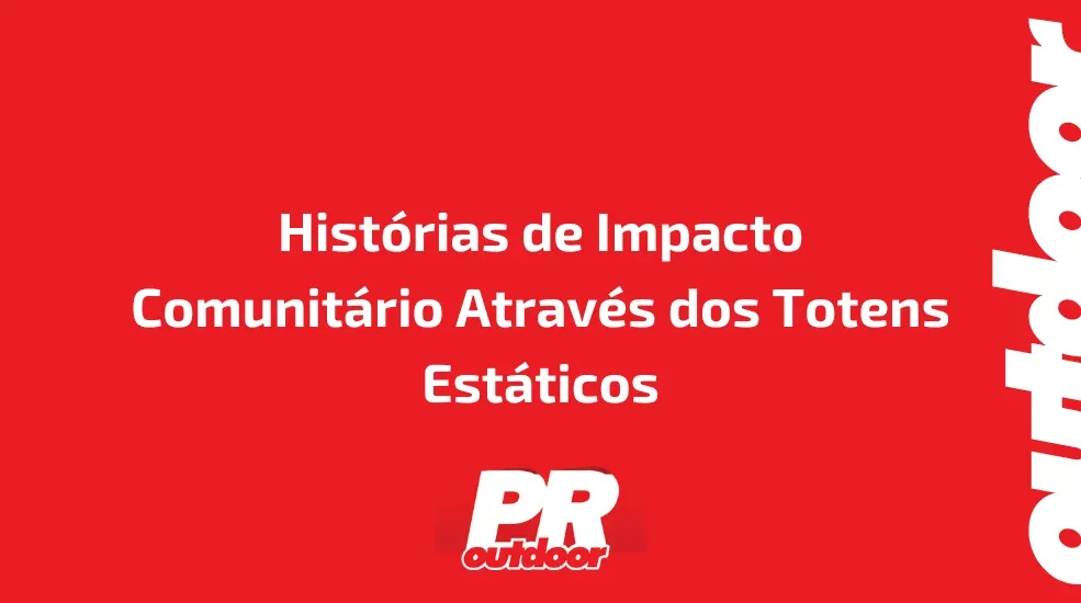 Histórias de Impacto Comunitário Através dos Totens Estáticos