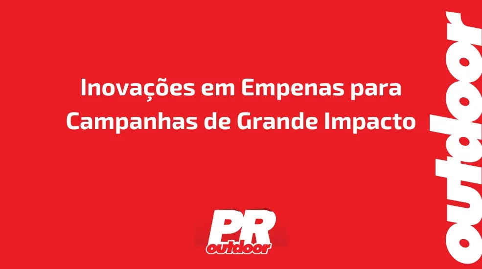 Inovações em Empenas para Campanhas de Grande Impacto