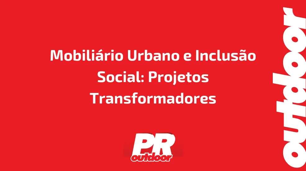 Mobiliário Urbano e Inclusão Social: Projetos Transformadores