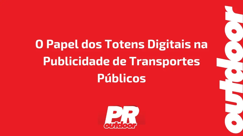 O Papel dos Totens Digitais na Publicidade de Transportes Públicos