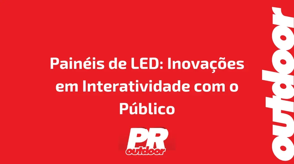 Painéis de LED: Inovações em Interatividade com o Público