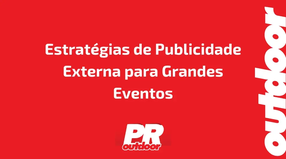 Estratégias de Publicidade Externa para Grandes Eventos