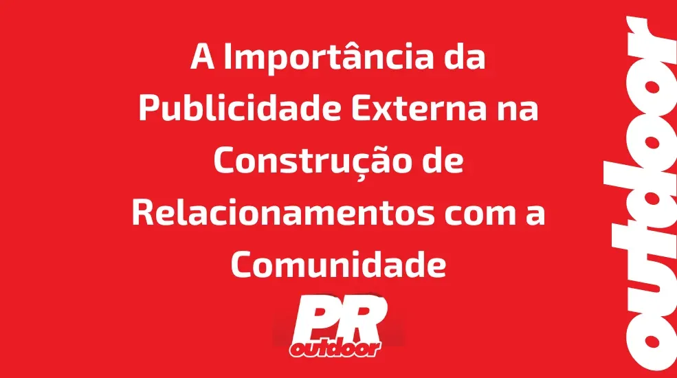 A Importância da Publicidade Externa na Construção de Relacionamentos com a Comunidade