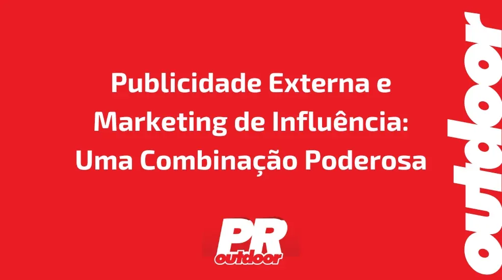 Publicidade Externa e Marketing de Influência: Uma Combinação Poderosa