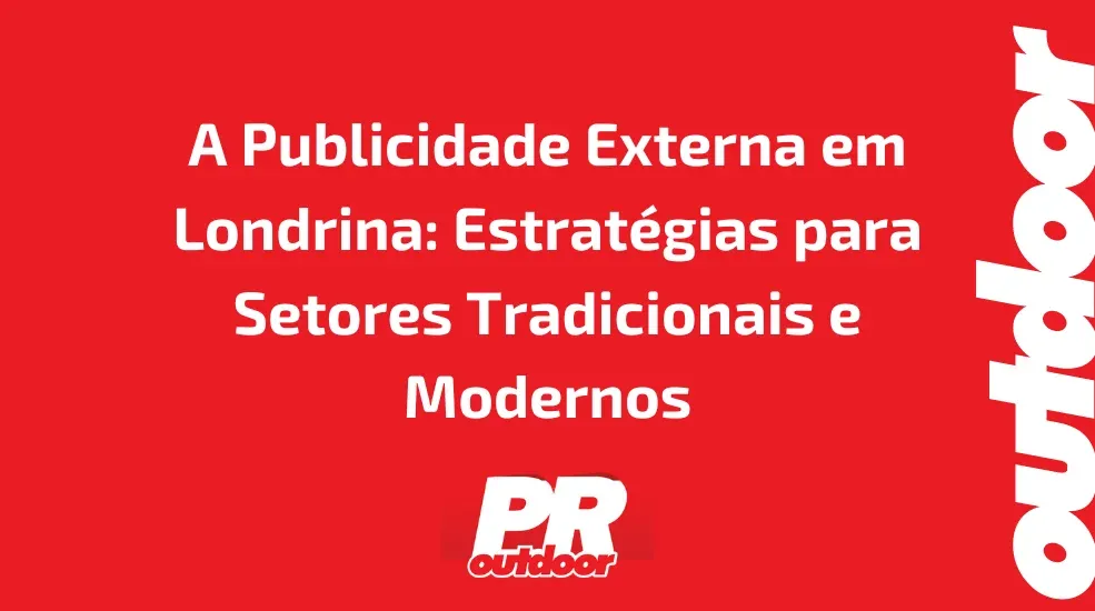 A Publicidade Externa em Londrina: Estratégias para Setores Tradicionais e Modernos