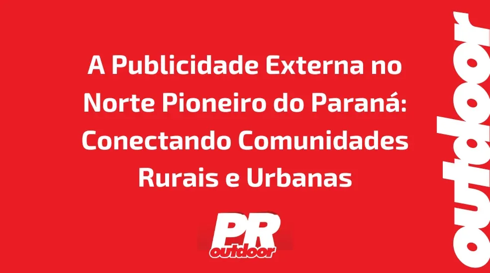 A Publicidade Externa no Norte Pioneiro do Paraná: Conectando Comunidades Rurais e Urbanas