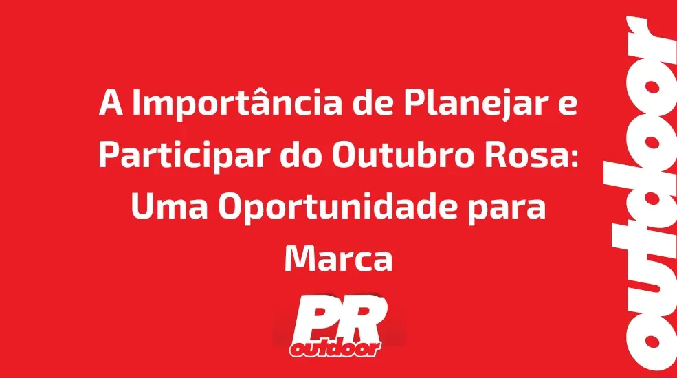 A Importância de Planejar e Participar do Outubro Rosa: Uma Oportunidade para Marca