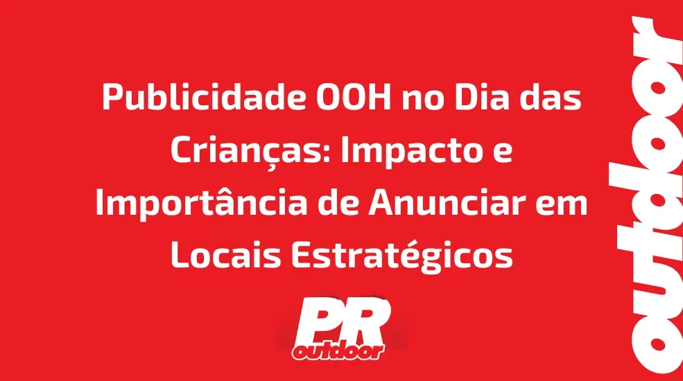 Publicidade OOH no Dia das Crianças: Impacto e Importância de Anunciar em Locais Estratégicos