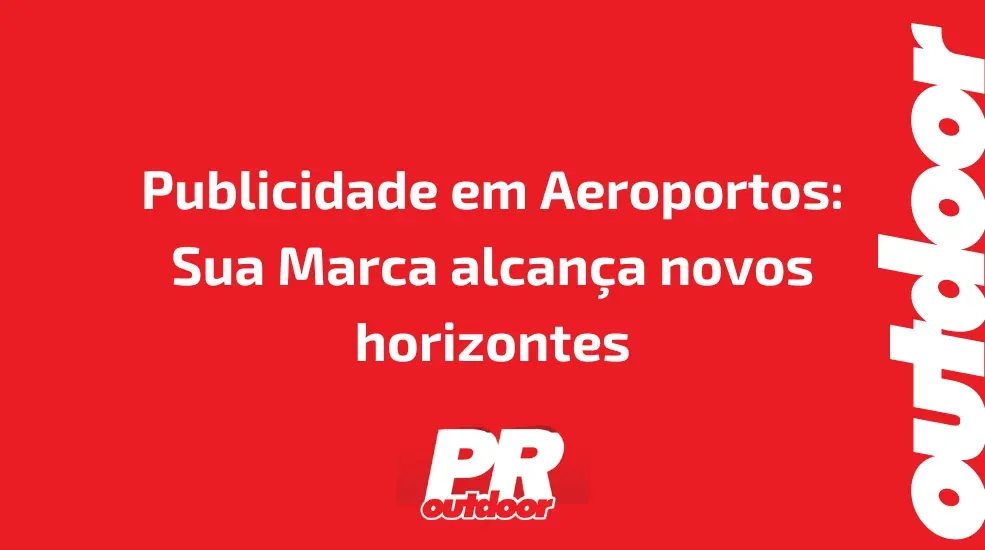 Publicidade em Aeroportos: Sua Marca alcança novos horizontes