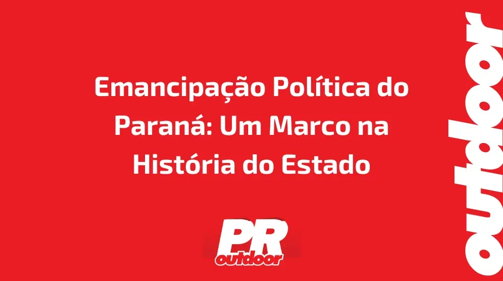 Emancipação Política do Paraná: Um Marco na História do Estado