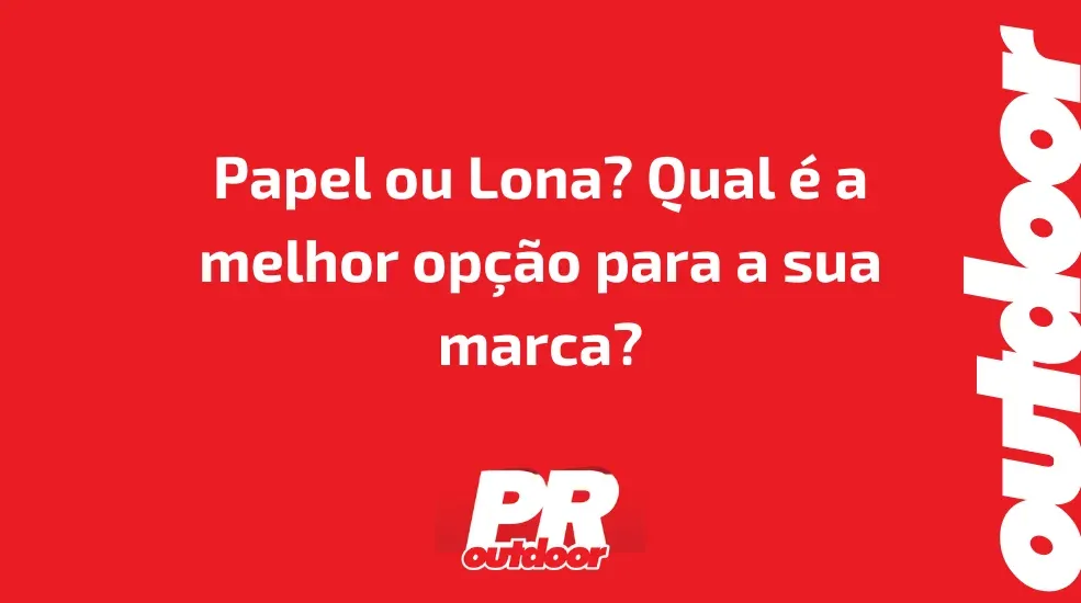 Papel ou Lona? Qual é a melhor opção para a sua marca?