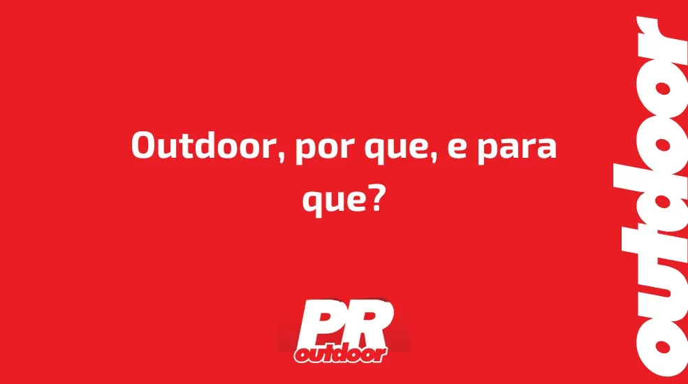 Outdoor, por que, e para que?