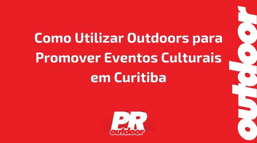 Como Utilizar Outdoors para Promover Eventos Culturais em Curitiba