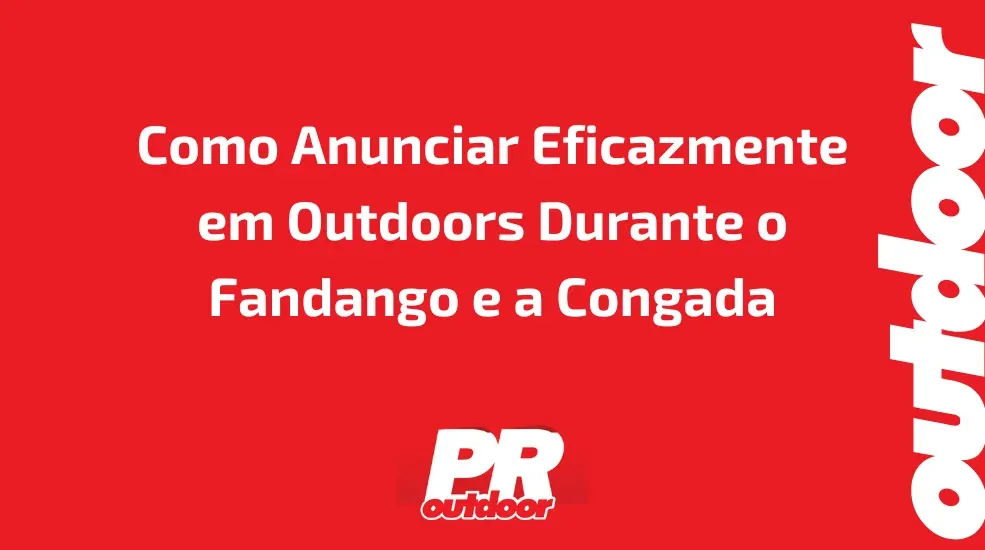 Como Anunciar Eficazmente em Outdoors Durante o Fandango e a Congada