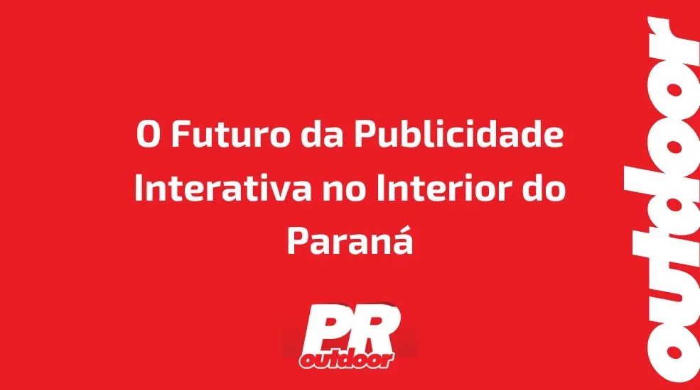 O Futuro da Publicidade Interativa no Interior do Paraná