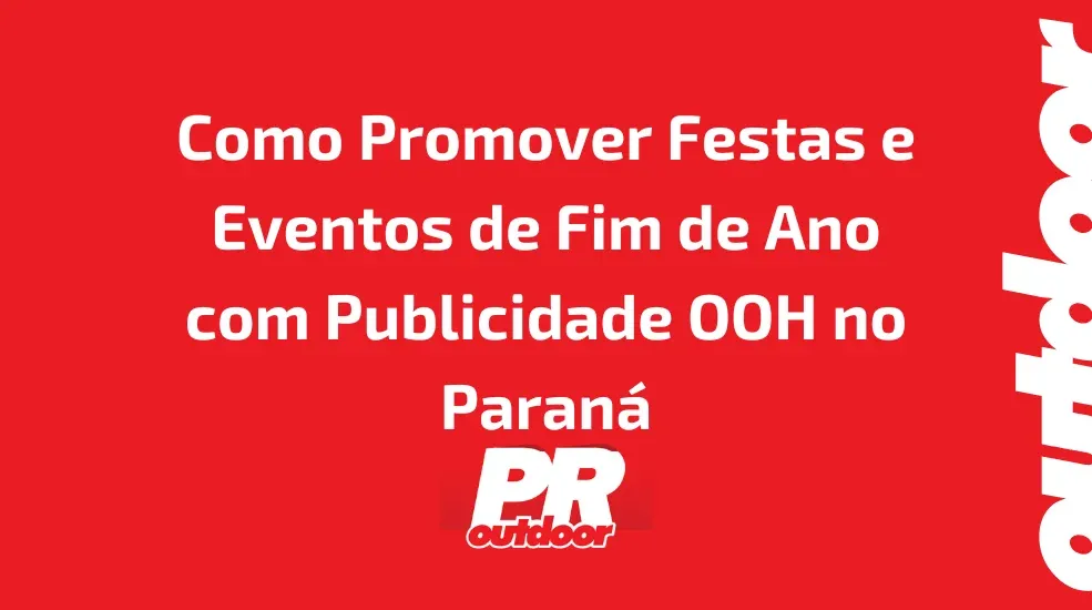 Como Promover Festas e Eventos de Fim de Ano com Publicidade OOH no Paraná