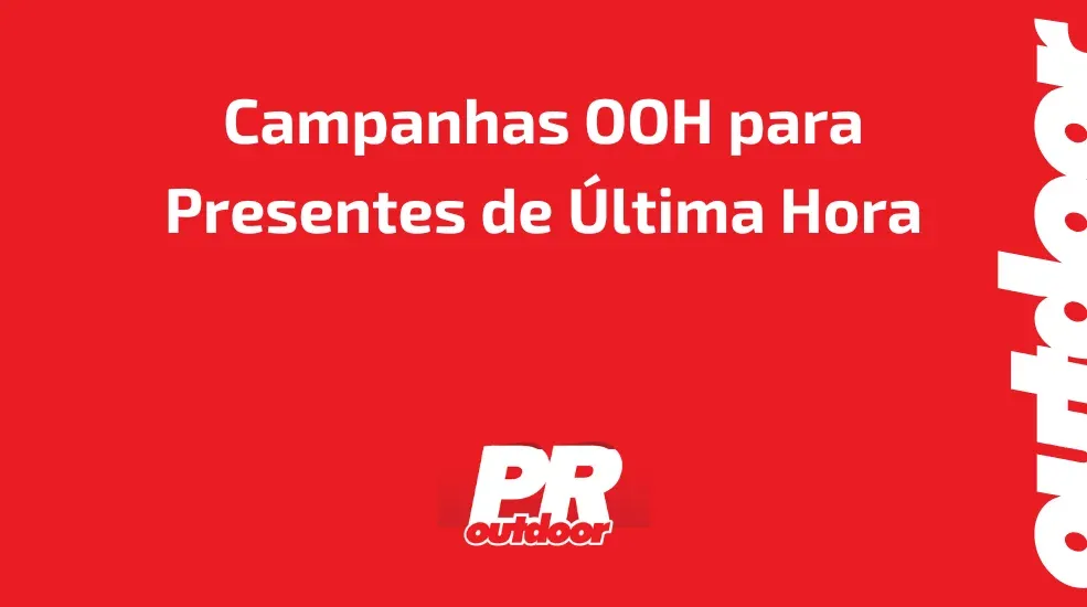 Campanhas OOH para Presentes de Última Hora