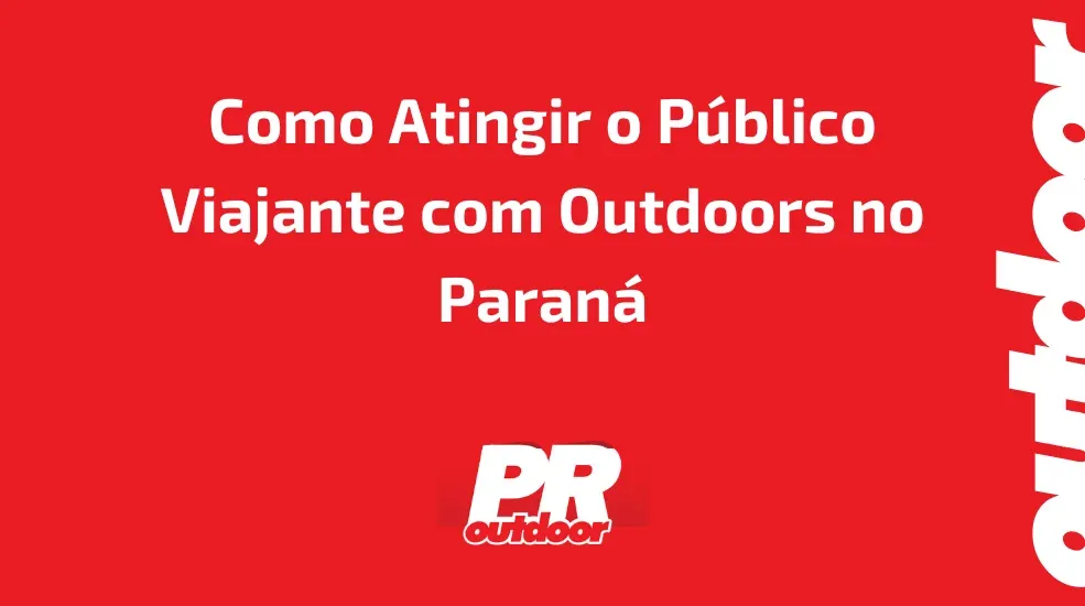 Como Atingir o Público Viajante com Outdoors no Paraná