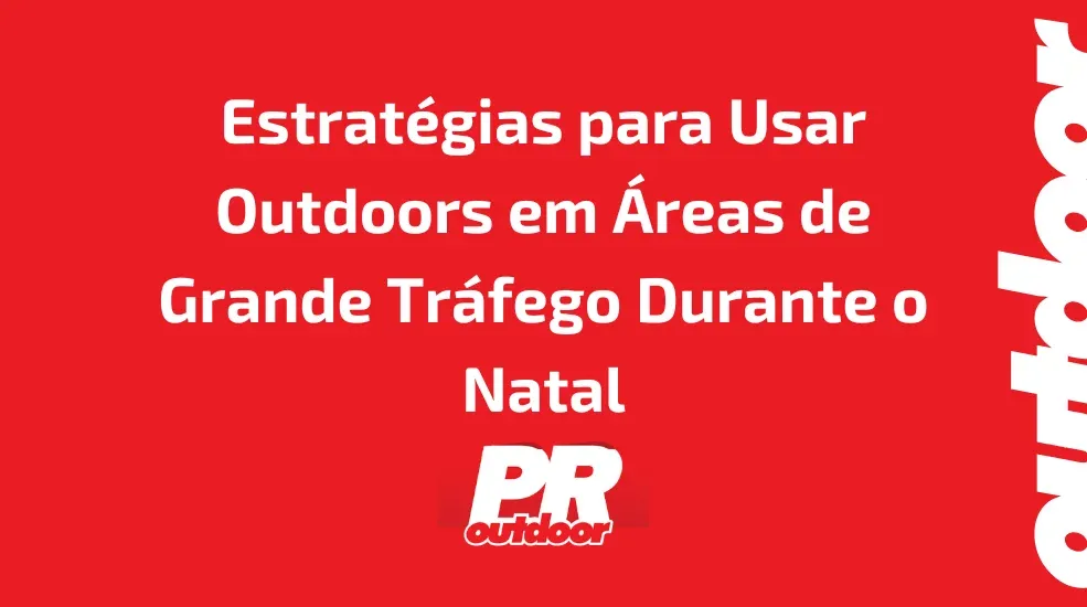 Estratégias para Usar Outdoors em Áreas de Grande Tráfego Durante o Natal