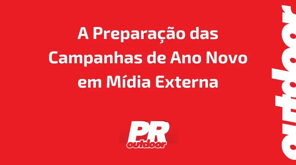 A Preparação das Campanhas de Ano Novo em Mídia Externa