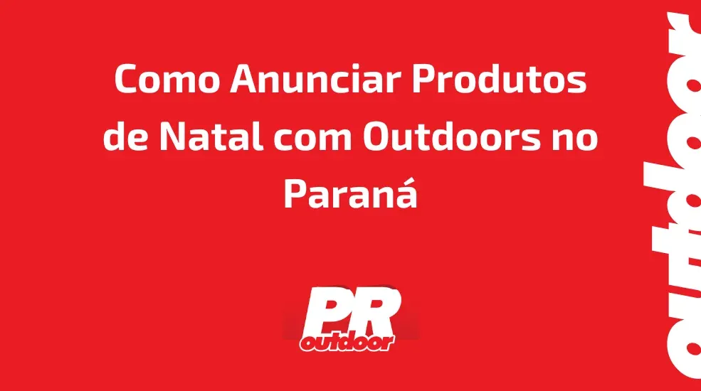 Como Anunciar Produtos de Natal com Outdoors no Paraná