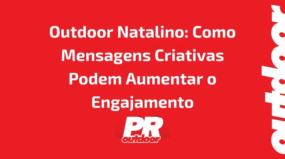 Outdoor Natalino: Como Mensagens Criativas Podem Aumentar o Engajamento