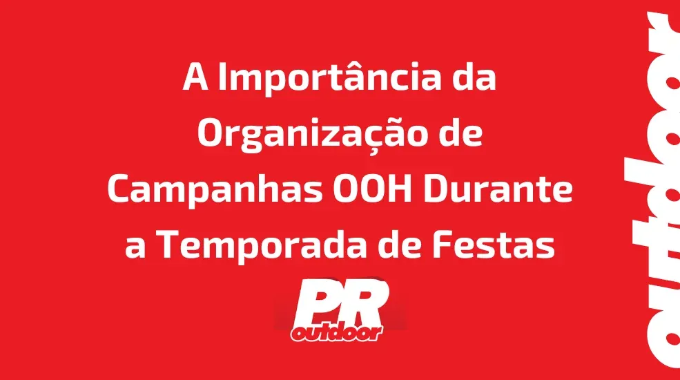 A Importância da Organização de Campanhas OOH Durante a Temporada de Festas