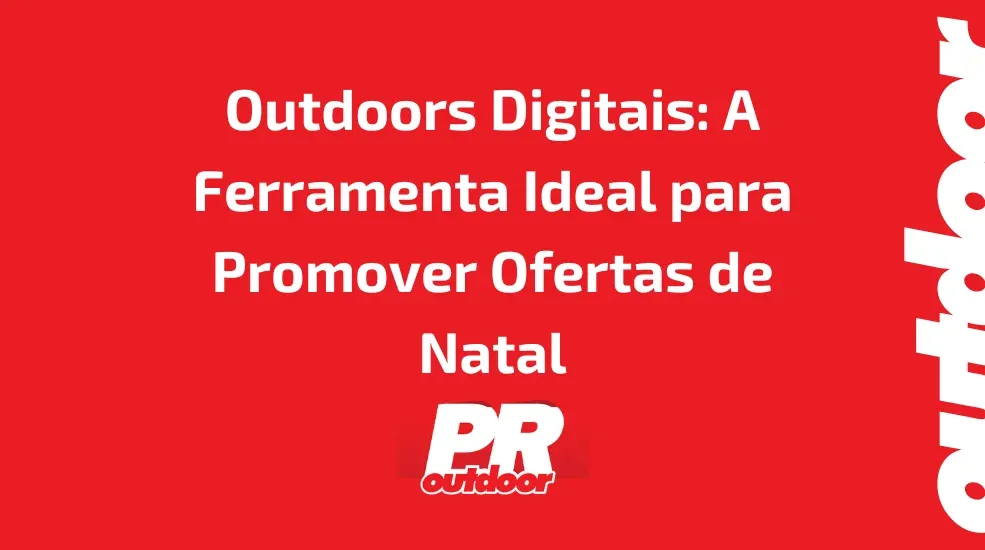 Outdoors Digitais: A Ferramenta Ideal para Promover Ofertas de Natal