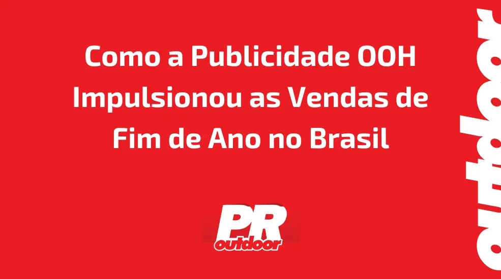 Como a Publicidade OOH Impulsionou as Vendas de Fim de Ano no Brasil