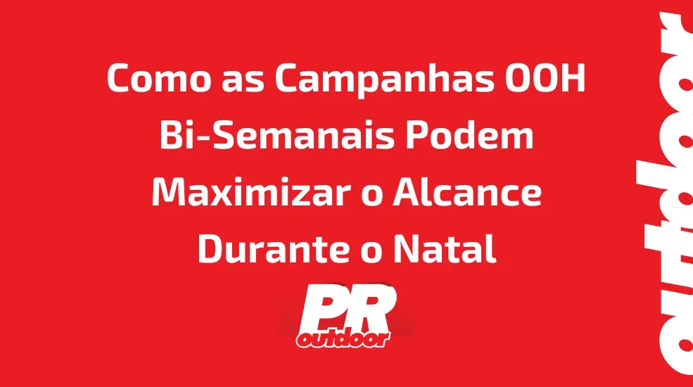 Como as Campanhas OOH Bi-Semanais Podem Maximizar o Alcance Durante o Natal