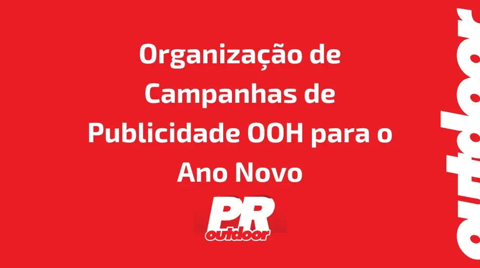 Organização de Campanhas de Publicidade OOH para o Ano Novo: O Que Funciona?