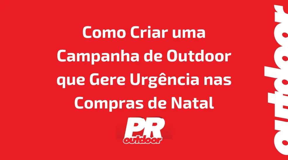 Como Criar uma Campanha de Outdoor que Gere Urgência nas Compras de Natal