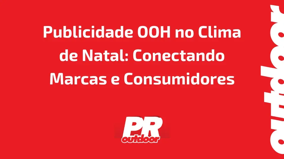 Publicidade OOH no Clima de Natal: Conectando Marcas e Consumidores